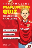 The Amazing Man United Quiz: Mastermind Challenge 1914507053 Book Cover