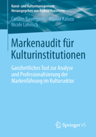 Markenaudit für Kulturinstitutionen: Ganzheitliches Tool zur Analyse und Professionalisierung der Markenführung im Kultursektor (Kunst- und Kulturmanagement) 3658016450 Book Cover