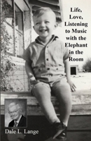 LIFE, LOVE, LISTENING TO MUSIC, WITH THE ELEPHANT IN THE ROOM B08XN3BLDY Book Cover