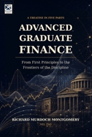 Advanced Graduate Finance: From First Principles to the Financing of the Firm B0H94DCTY4 Book Cover