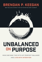 Unbalanced on Purpose: Move Beyond the Myth of Perfect Balance and Live With Intention B0GPNQPXLY Book Cover