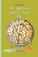 The Affordable Guide to Pegan Diet: Start Your Pegan Diet with a Complete Collection of Tasty and Cheap Recipes 1802694676 Book Cover