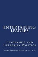 Entertaining Leaders: Leadership And Celebrity Politics 1441474293 Book Cover