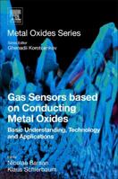 Gas Sensors Based on Conducting Metal Oxides: Basic Understanding, Technology and Applications 0128112247 Book Cover
