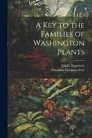 A Key to the Families of Washington Plants - Primary Source Edition 0344450139 Book Cover