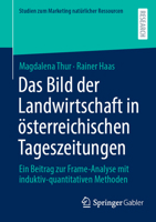 Das Bild der Landwirtschaft in österreichischen Tageszeitungen: Ein Beitrag zur Frame-Analyse mit induktiv-quantitativen Methoden (Studien zum Marketing natürlicher Ressourcen) (German Edition) 3658474173 Book Cover