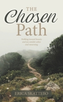 The Chosen Path: Walking toward beauty and joy amidst ashes and mourning B0CRKPRCG6 Book Cover