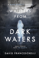 WHISPERS FROM DARK WATERS (A Blake Moretti Thriller) B0GY2JS29R Book Cover