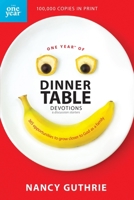 One Year of Dinner Table Devotions and Discussion Starters: 365 Opportunities to Grow Closer to God as a Family (One Year)