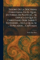 Tesoro De La Doctrina Christiana: En El Qual, en Forma De Platicas ... Se Explica Lo Que El Christiano Debe Saber Y Entender .... En La Qual Se ... Ã' Pecados ... Capitales (Spanish Edition) 1025753267 Book Cover