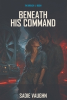 Beneath His Command (The Breach) B0HG7MQFZP Book Cover