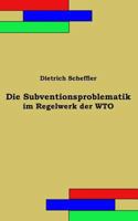 Die Subventionsproblematik im Regelwerk der WTO 1539046435 Book Cover