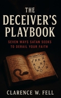 The Deceiver's Playbook: Seven Ways Satan Seeks to Derail Your Faith B0F3P5WBZZ Book Cover