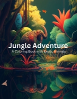 Jungle Adventure: A Coloring Book with Exotic Animals B0BZFPJST3 Book Cover
