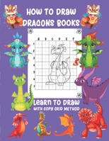 How To Draw Dragons Books Learn To Draw with Copy Grid Method: A Fun and Simple Step-by-Step Drawing guide 1650424124 Book Cover