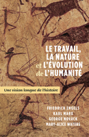 Le Travail, La Nature Et l'Évolution de la Humanité: Une Vision Longue de l'Histoire 1604881291 Book Cover
