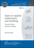 Topics in Applied Mathematics and Modeling: Concise Theory with Case Studies 147046991X Book Cover