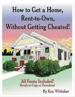 How To Get A Home, Rent-To-Own, Without Getting Cheated! 1411661842 Book Cover