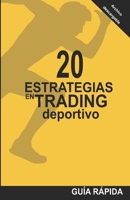 20 Estrategias En Trading Deportivo: La mec�nica detr�s de las cuotas B09GJMG79P Book Cover