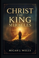 Christ The King Miracles B0FWTJ5323 Book Cover