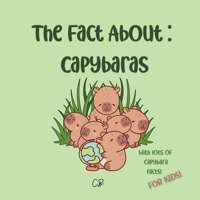 The Fact About Capybaras: with lots of capybara facts for kids! (The Fact About Animals) B0F9NNLTP8 Book Cover