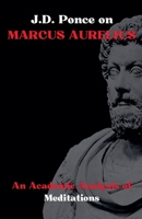 J.D. Ponce on Marcus Aurelius: An Academic Analysis of Meditations (Stoicism) B0F1BBD81S Book Cover
