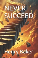 NEVER SUCCEED B0DSQ1NQWJ Book Cover