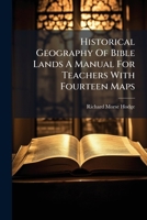 Historical Geography Of Bible Lands A Manual For Teachers With Fourteen Maps 102460151X Book Cover