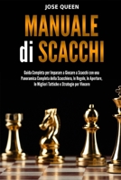 Manuale di Scacchi: Guida Completa per Imparare a Giocare a Scacchi con una Panoramica Completa della Scacchiera, le Regole, le Aperture, le Migliori Tattiche e Strategie per Vincere B093CHKY5J Book Cover