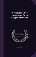 Vocabulaire Des Latinismes De La Langue Française.... 1341010481 Book Cover