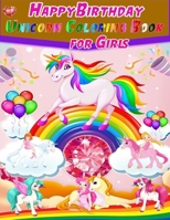 Happy Birthday Unicorn Coloring Book for Girls: A Wonderful Collection Of 50 Cute & Unique Illustrations Sparkles Coloring Pages,Birthday Gift Idea. B08L67K1W1 Book Cover