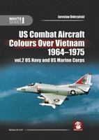 Us Combat Aircraft Colors Over Vietnam 1964 - 1975. Vol. 2 US Navy and US Marine Corps 8365958449 Book Cover