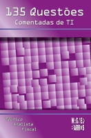 135 Questões Comentadas de TI: Provas para cargos de Técnico, Analista e Fiscal. (INFORMÁTICA Para Nível Médio, Técnico e Superior) B0BBYBMLD1 Book Cover