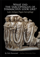 What Did the Sarcophagus of Symmachus Look Like?: Late Antique Pagan Sarcophagi 877184743X Book Cover