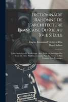 Dictionnaire Raisonné De L'architecture Française Du Xie Au Xvie Siècle: Table Analytique Et Synthétique, Avec Table Alphabétique Des Noms De Lieux ... Contrés, Pour L'etranger 1017603367 Book Cover