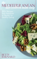 The Mediterranean Diet Cookbook Made Easy: 100+ Recipes from Appetizer to Dessert for Healthy Eating 1801651973 Book Cover