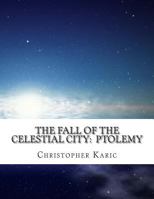The Fall Of The Celestial City: Ptolemy 1490314431 Book Cover
