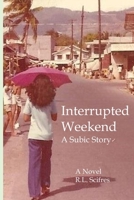 Interrupted Weekend: A Subic Story 109892245X Book Cover