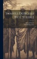 Swahili Exercises, Compiled for the Universities' Mission to Central Africa 1015989543 Book Cover
