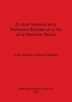 El Ritual Funerario En La Prehistoria Reciente En El Sur de la Pen�nsula Ib�rica 1841711667 Book Cover