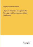 Leben und Wirken des unvergleichlichen Thiermalers und Kupferstechers Johann Elias Ridinger 3382016206 Book Cover
