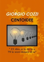 CENTOIDEE 21 idee te le do io e 79 le trovi dentro di te 024462268X Book Cover