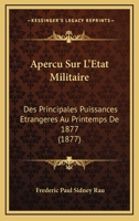 Apercu Sur L'Etat Militaire: Des Principales Puissances Etrangeres Au Printemps De 1877 (1877) 1160715947 Book Cover