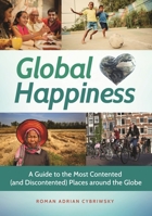 Global Happiness: A Guide to the Most Contented (and Discontented) Places around the Globe 144083556X Book Cover