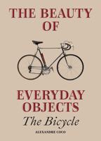 The Beauty of Everyday Objects: The Bicycle 180247451X Book Cover