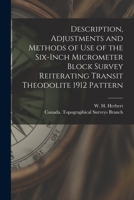 Description, adjustments and methods of use of the six-inch micrometer block survey reiterating transit theodolite 1912 pattern 1014887429 Book Cover