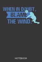 When in doubt, blame the wind.: Notebook with 120 checked pages in 6x9 inch format 1708023488 Book Cover