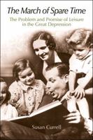 The March Of Spare Time: The Problem And Promise Of Leisure In The Great Depression 0812221257 Book Cover