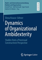 Dynamics of Organizational Ambidexterity: Studies from a Processual Constructivist Perspective 3658341262 Book Cover