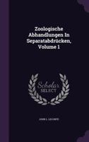 Zoologische Abhandlungen In Separatabdrücken, Volume 1 1355682584 Book Cover